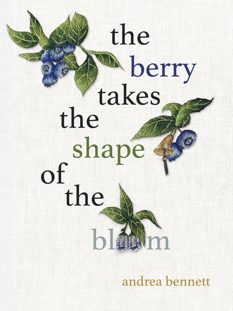 Andrea Bennett: the berry takes the shape of the bloom, Buch