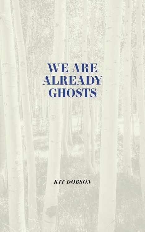 Kit Dobson: We Are Already Ghosts, Buch