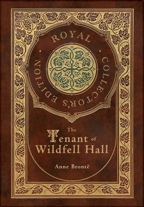 "Royal Collector's Edition. The Tenant of Wildfell Hall. Anne Brontë." Verzierter, goldener Rahmen mit floralen Mustern.