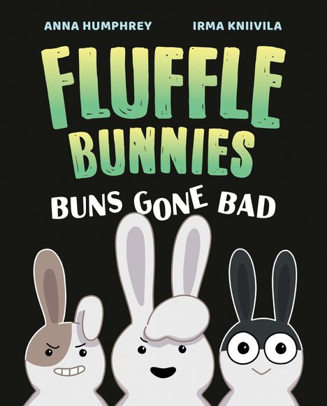 Anna Humphrey: Buns Gone Bad (Fluffle Bunnies, Book #1), Buch