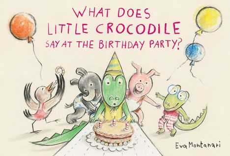 Eva Montanari: What Does Little Crocodile Say at the Birthday Party?, Buch