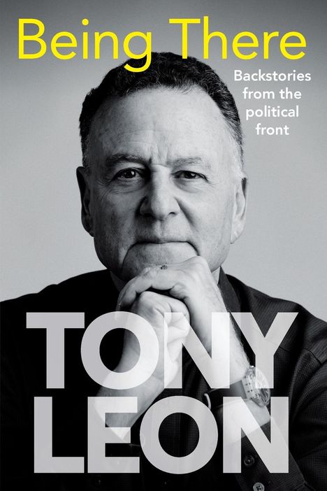 Tony Leon: BEING THERE - Backstories from the Political Front, Buch