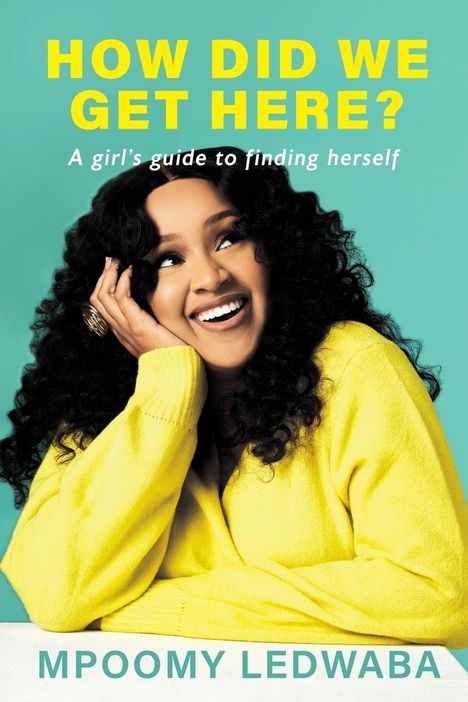 Mpoomy Ledwaba: HOW DID WE GET HERE? A Girl's Guide to Finding Herself, Buch