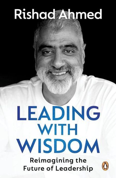Text: "Rishad Ahmed. LEADING WITH WISDOM. Reimagining the Future of Leadership." Ein lächelnder Mann mit Bart. Logo eines Pinguins.