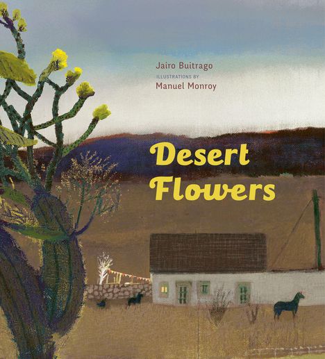Text: "Desert Flowers", "Jairo Buitrago", "Illustrations by Manuel Monroy". Illustration: Kaktus, Haus, Pferde in Wüstenlandschaft.