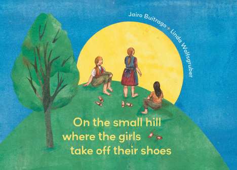 Jairo Buitrago: On the Small Hill Where the Girls Take Off Their Shoes, Buch