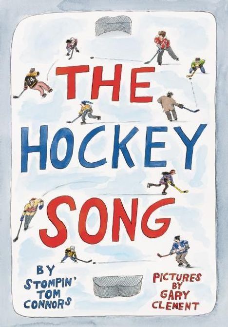 „The Hockey Song“ in Rot-Blau. Spieler in verschiedenen Posen um das Spielfeld. Von Stompin' Tom Connors. Illustrationen von Gary Clement.
