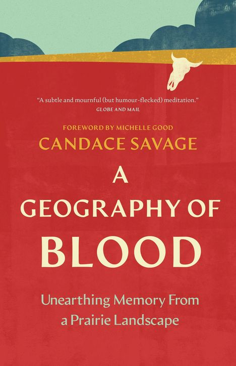 Zitate von "Globe and Mail", Vorwort von Michelle Good. Candace Savage, Titel: "A Geography of Blood". Schädel und Landschaftsillustration oben.
