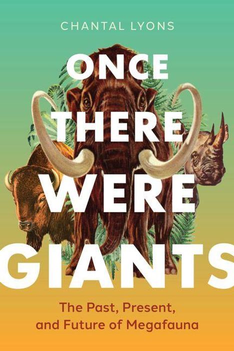 „Once There Were Giants“ von Chantal Lyons; Illustrationen von Mammut, Nashorn und Bison vor grünem Verlauf.