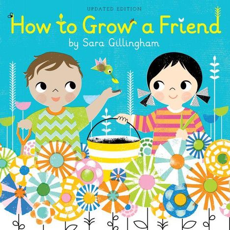 "How to Grow a Friend by Sara Gillingham." Illustration: Kind mit Vogel und Blumen, fröhlich und bunt gestaltet.