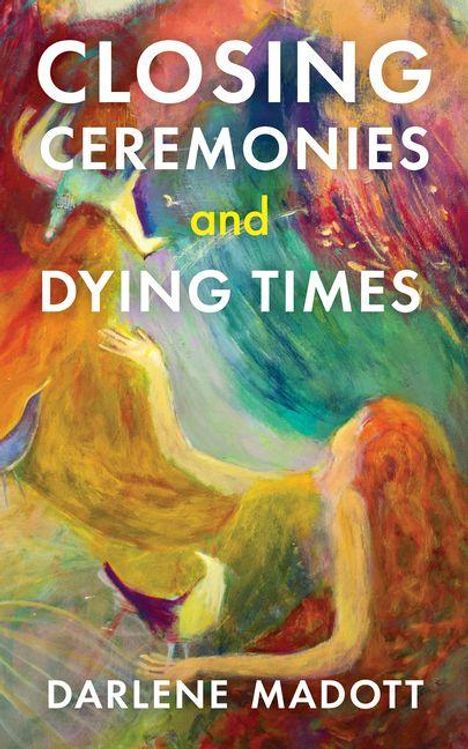 Texte: "CLOSING CEREMONIES and DYING TIMES" von "Darlene Madott". Buntes, abstraktes Gemälde mit zwei Figuren.