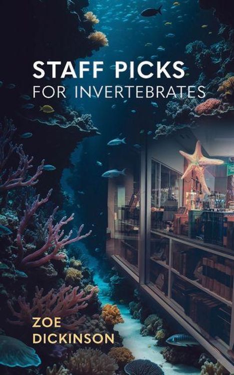 Der Text "Staff Picks for Invertebrates, Zoe Dickinson" steht über einer Unterwasserwelt mit Korallen und einer Bücherwand.