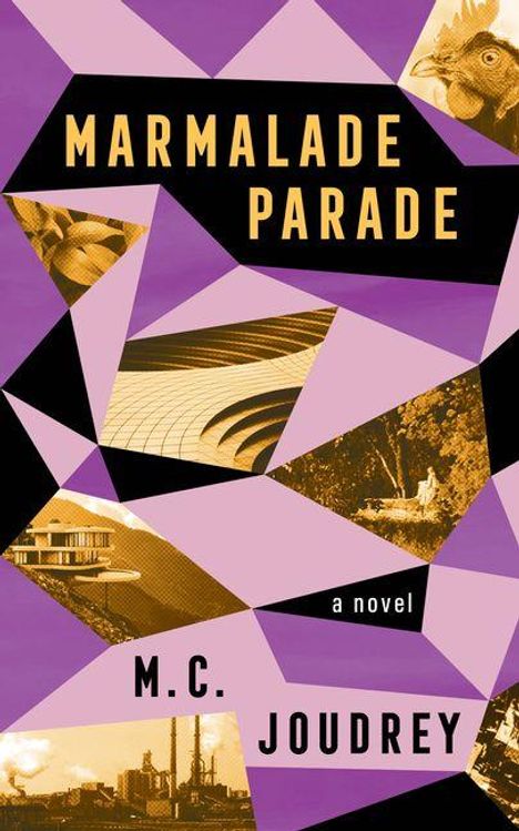 „Marmalade Parade, a novel, M.C. Joudrey.“ Collage aus geometrischen Formen und Fotos, u.a. Huhn, Gebäude, Natur.