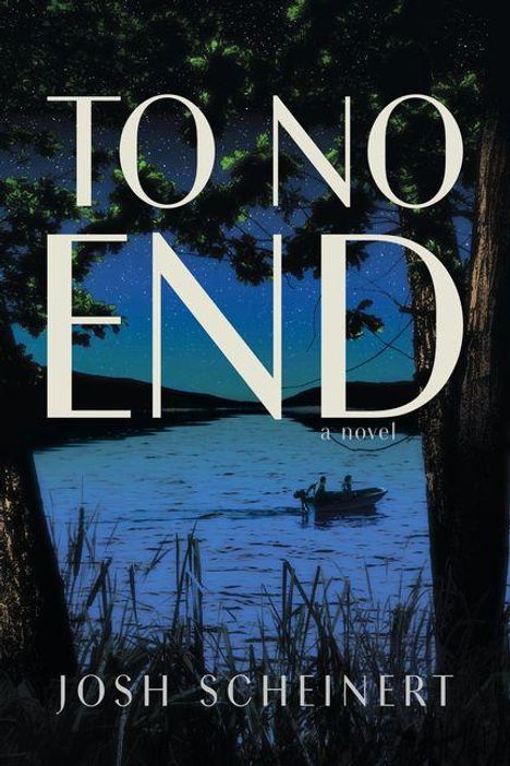 Text: "TO NO END, a novel, Josh Scheineret." Illustration: Zwei Personen in einem Boot auf einem nächtlichen See, umrahmt von Bäumen.