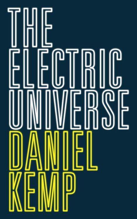 Text: "THE ELECTRIC UNIVERSE DANIEL KEMP" in großen Buchstaben. Schwarzer Hintergrund, weiße und gelbe Schrift.