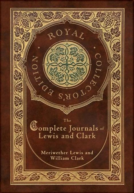 Meriwether Lewis: The Complete Journals of Lewis and Clark (Royal Collector's Edition) (Case Laminate Hardcover with Jacket), Buch