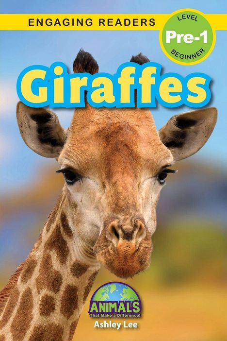„ENGAGING READERS, Pre-1 BEGINNER, Giraffes, ANIMALS That Make a Difference!, Ashley Lee.” Eine Giraffe, Nahaufnahme.