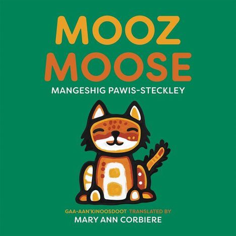 "MOOZ MOOSE, Mangeshig Pawis-Steckley, Mary Ann Corbiere." Illustration eines fröhlichen Tieres auf grünem Hintergrund.