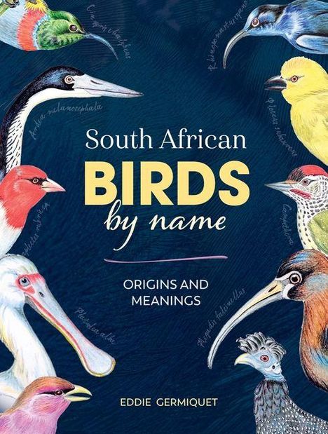 Buchcover: "South African Birds by name: Origins and Meanings" von Eddie Germiquet. Viele bunte Vogelillustrationen.
