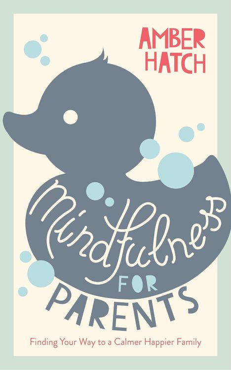 Amber Hatch: Mindfulness for Parents: Finding Your Way to a Calmer Happier Family, Buch