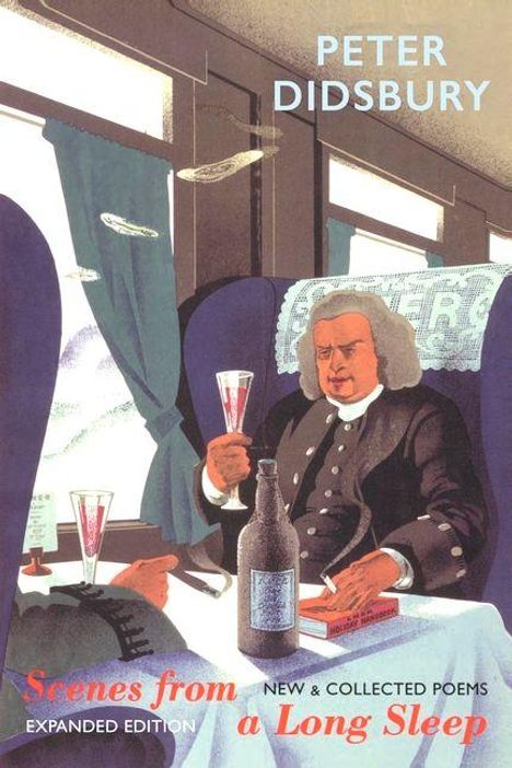 "PETER DIDSBURY, Scenes from a Long Sleep, New & Collected Poems. Ein Mann in historischer Kleidung im Zug trinkt Wein."