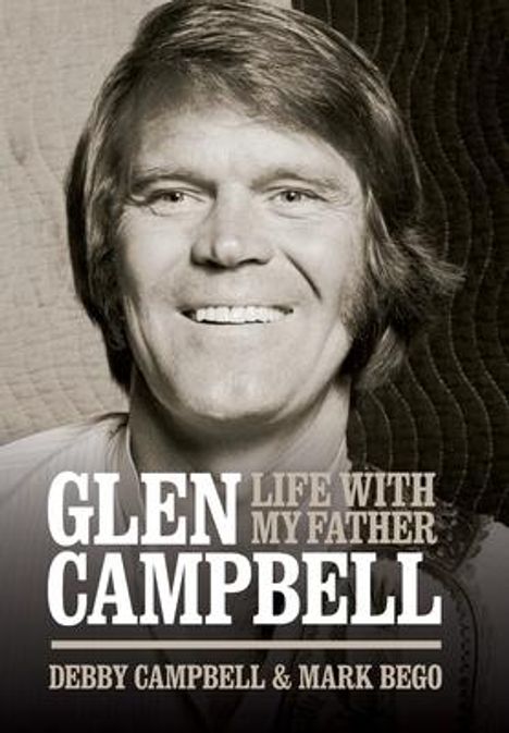 Glen Campbell: Life with My Father - By Debby Campbell & Mark Bego, Buch