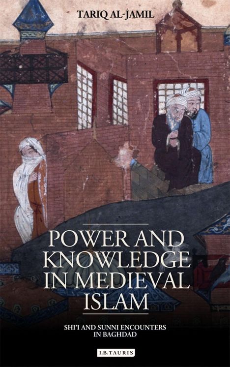 Tariq Al-Jamil: Al-Jamil, T: Power and Knowledge in Medieval Islam, Buch
