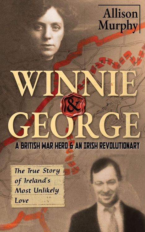 Text: "Allison Murphy. WINNIE & GEORGE. A British War Hero & An Irish Revolutionary. The True Story of Ireland's Most Unlikely Love." Im Hintergrund sind Fotos eines Mannes und einer Frau zu sehen.