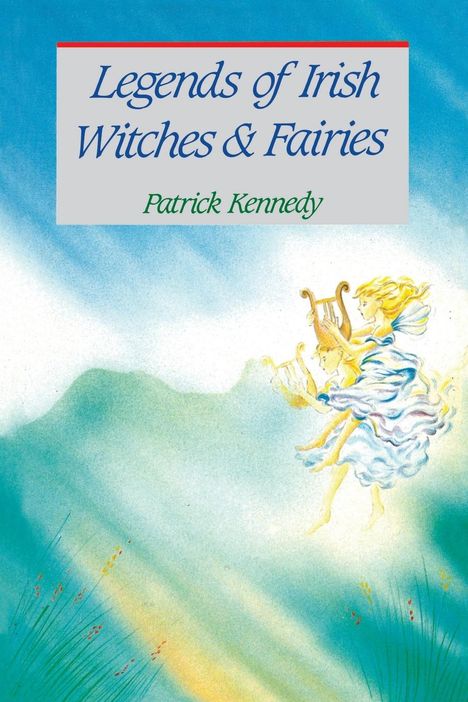 Patrick Kennedy: Legends of Irish Witches &amp; Fairies, Buch