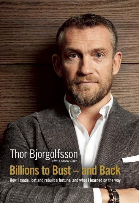 Thor Bjorgolfsson: Billions to Bust and Back: How I Made, Lost and Rebuilt a Fortune, Buch