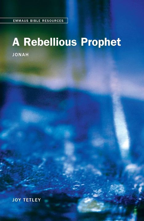 Joy Tetley: Emmaus Bible Resources - A Rebellious Prophet, Buch