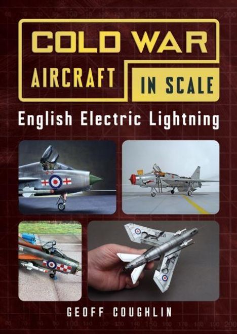 "COLD WAR AIRCRAFT IN SCALE: English Electric Lightning" von Geoff Coughlin. Vier Fotos von Flugzeugmodellen.