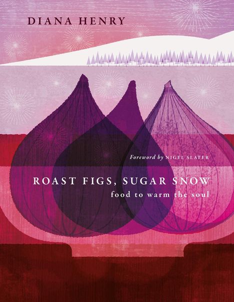 Diana Henry: Roast Figs, Sugar Snow, Buch