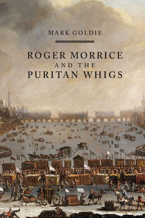 "Mark Goldie: Roger Morrice and the Puritan Whigs." Eine historische Szene mit vielen Menschen und Kutschen.