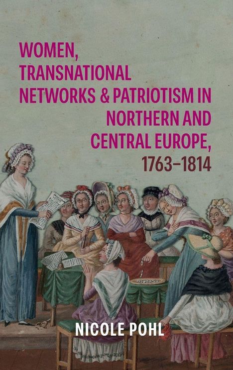 Text: "Women, Transnational Networks & Patriotism in Northern and Central Europe, 1763-1814. Nicole Pohl."
Illustration: Frauen in Diskussion.