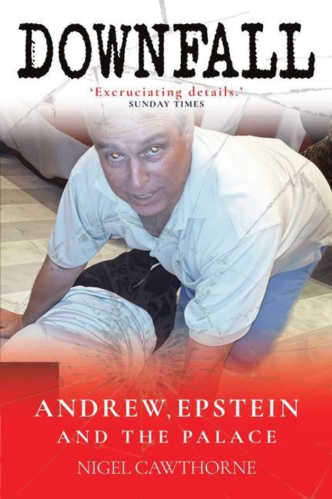 Titel: "DOWNFALL". Zitat: "Excruciating details." - Sunday Times. Darunter: "Andrew, Epstein and the Palace" von Nigel Cawthorne.