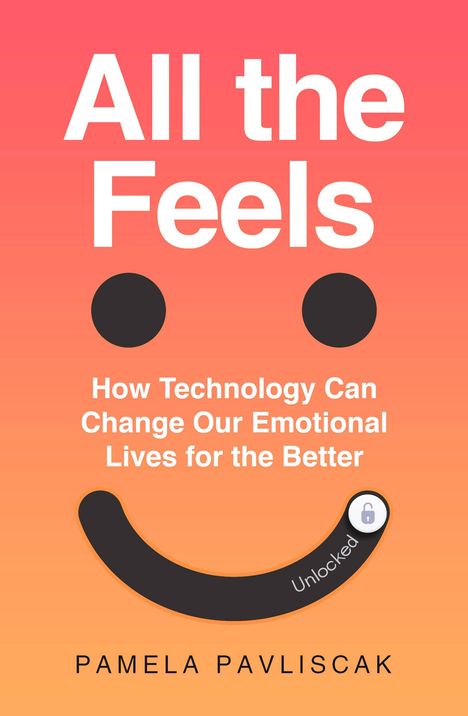 „All the Feels: How Technology Is Changing Our Emotional Lives For The Better“ von Pamela Pavliscak. Smiley-Gesicht.