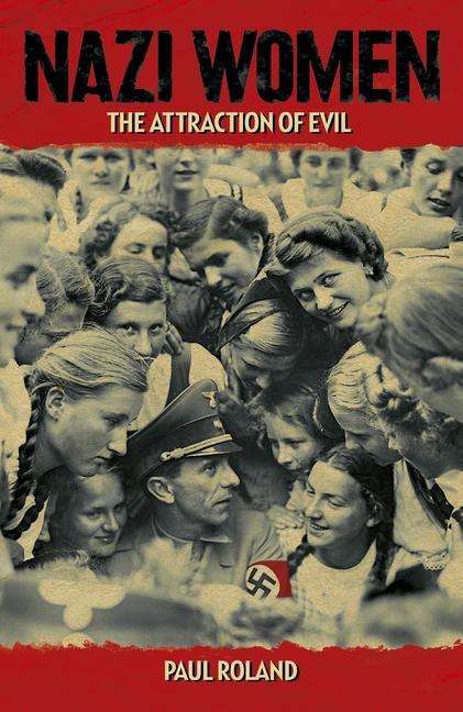 Paul Roland: Nazi Women: The Attraction of Evil, Buch