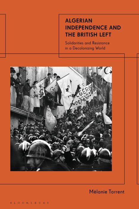 Mélanie Torrent: Algerian Independence and the British Left, Buch
