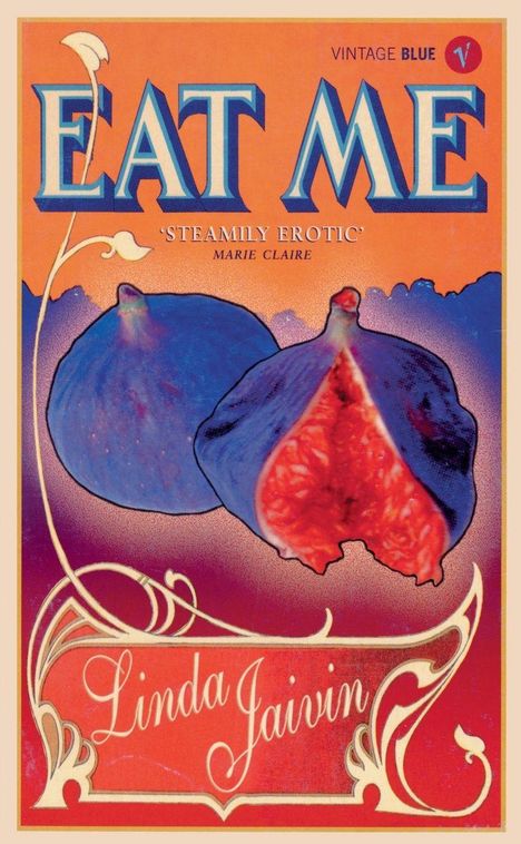"Eat Me" steht groß darüber, darunter "Steamily Erotic" - Marie Claire. Zwei Feigen und verschnörkelter Schriftzug: Linda Jaivin.