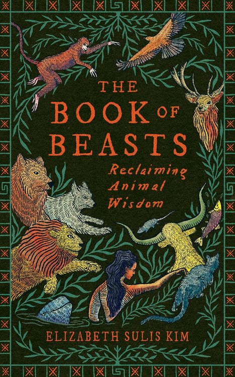 „The Book of Beasts: Reclaiming Animal Wisdom“ von Elizabeth Sulis Kim. Illustration mit verschiedenen Tieren und Pflanzen.