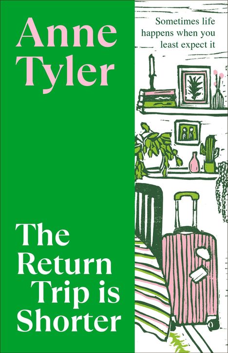 "Anne Tyler. The Return Trip is Shorter. Sometimes life happens when you least expect it." Illustration: Zimmer mit Koffer.