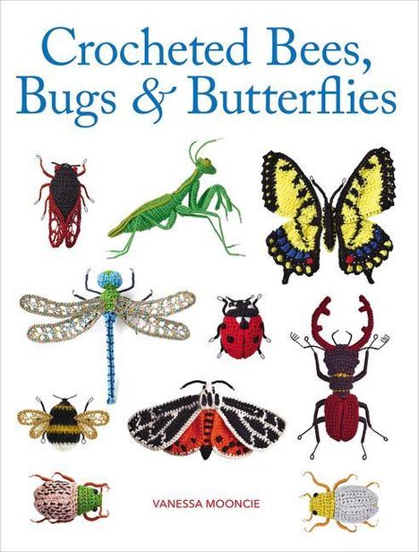 Vanessa Mooncie: Crocheted Bees, Bugs &amp; Butterflies, Buch