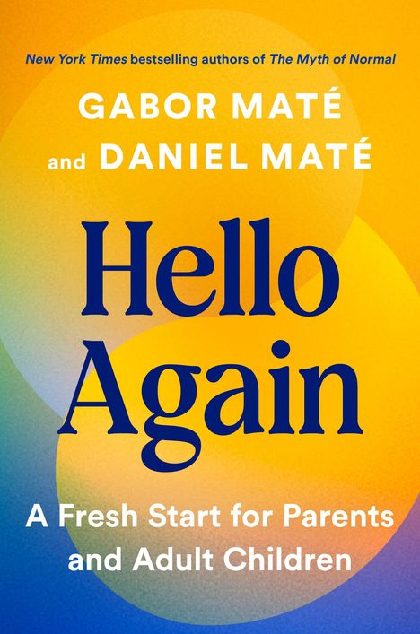 "Hello Again: A Fresh Start for Parents and Adult Children" von Gabor Maté und Daniel Maté. Bunte Farbverläufe.