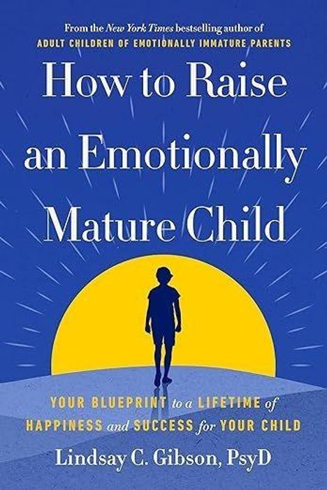 Buchtitel: "How to Raise an Emotionally Mature Child" von Lindsay C. Gibson, PsyD. Kinderfigur vor gelber Sonne auf blauem Hintergrund.