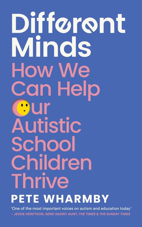 Titel: "Different Minds: How We Can Help Our Autistic School Children Thrive" von Pete Wharmby. Smiley-Emoji integriert.