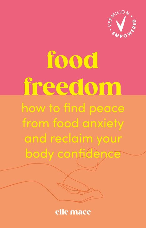 Text: "food freedom, how to find peace from food anxiety and reclaim your body confidence, elle mace." Illustration zweier Hände.