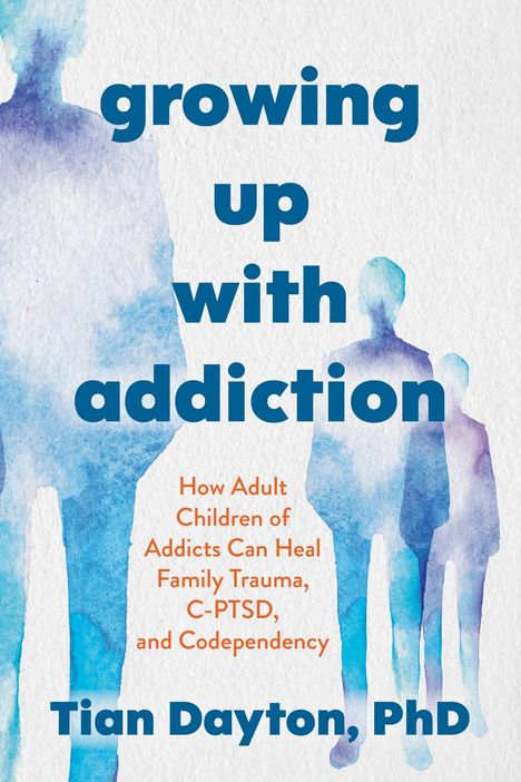 Text: "growing up with addiction", "How Adult Children of Addicts Can Heal Family Trauma, C-PTSD, and Codependency", "Tian Dayton, PhD". Aquarellierte Silhouetten von Menschen.