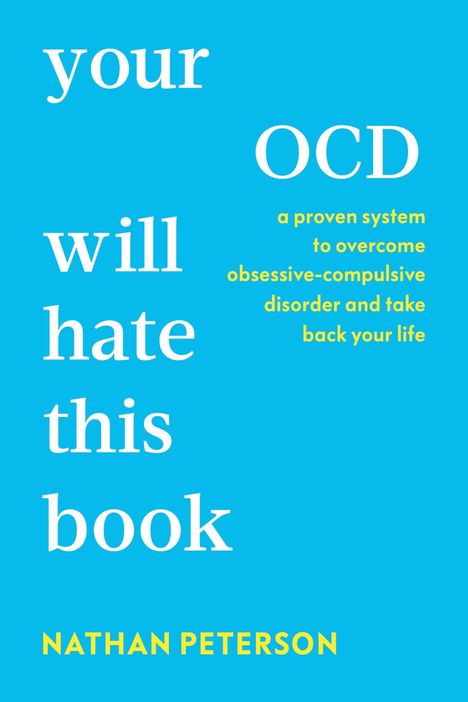 your will hate this book. OCD: a proven system to overcome obsessive-compulsive disorder. NATHAN PETERSON.