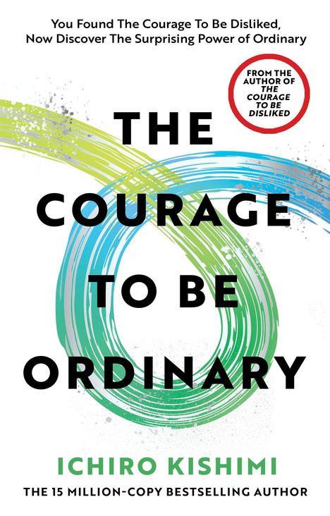 Titel: The Courage to Be Ordinary. Autor: Ichiro Kishimi. Farbige Pinselschwünge in Grün und Blau.
